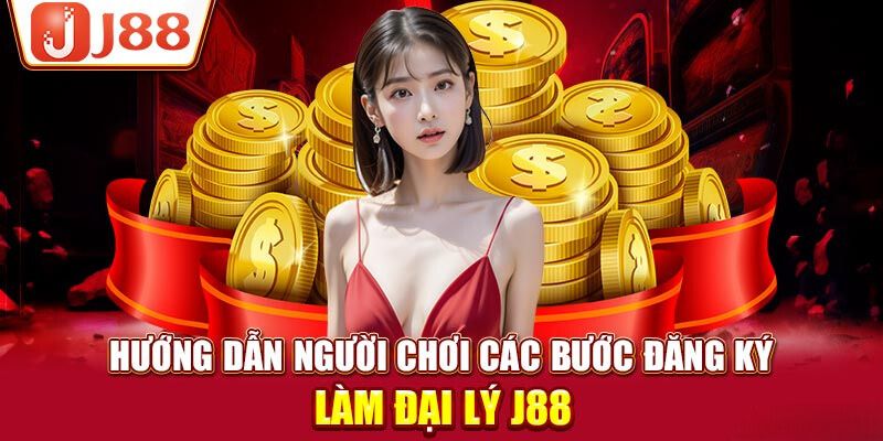 Đăng ký đại lý J88 siêu đơn giản với 4 bước