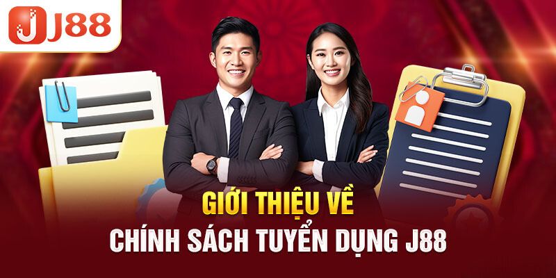 Giới thiệu về chính sách tuyển dụng tại J88